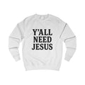 Inspirational Unisex Sweatshirt - 'Y'all Need Jesus'