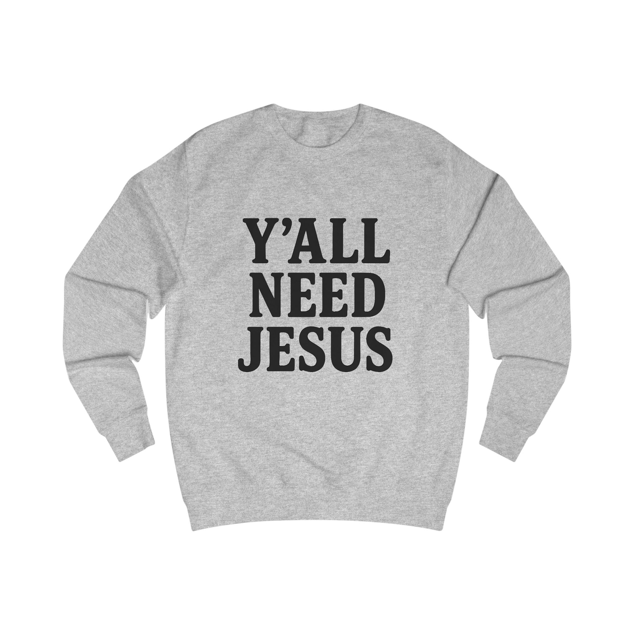 Inspirational Unisex Sweatshirt - 'Y'all Need Jesus'