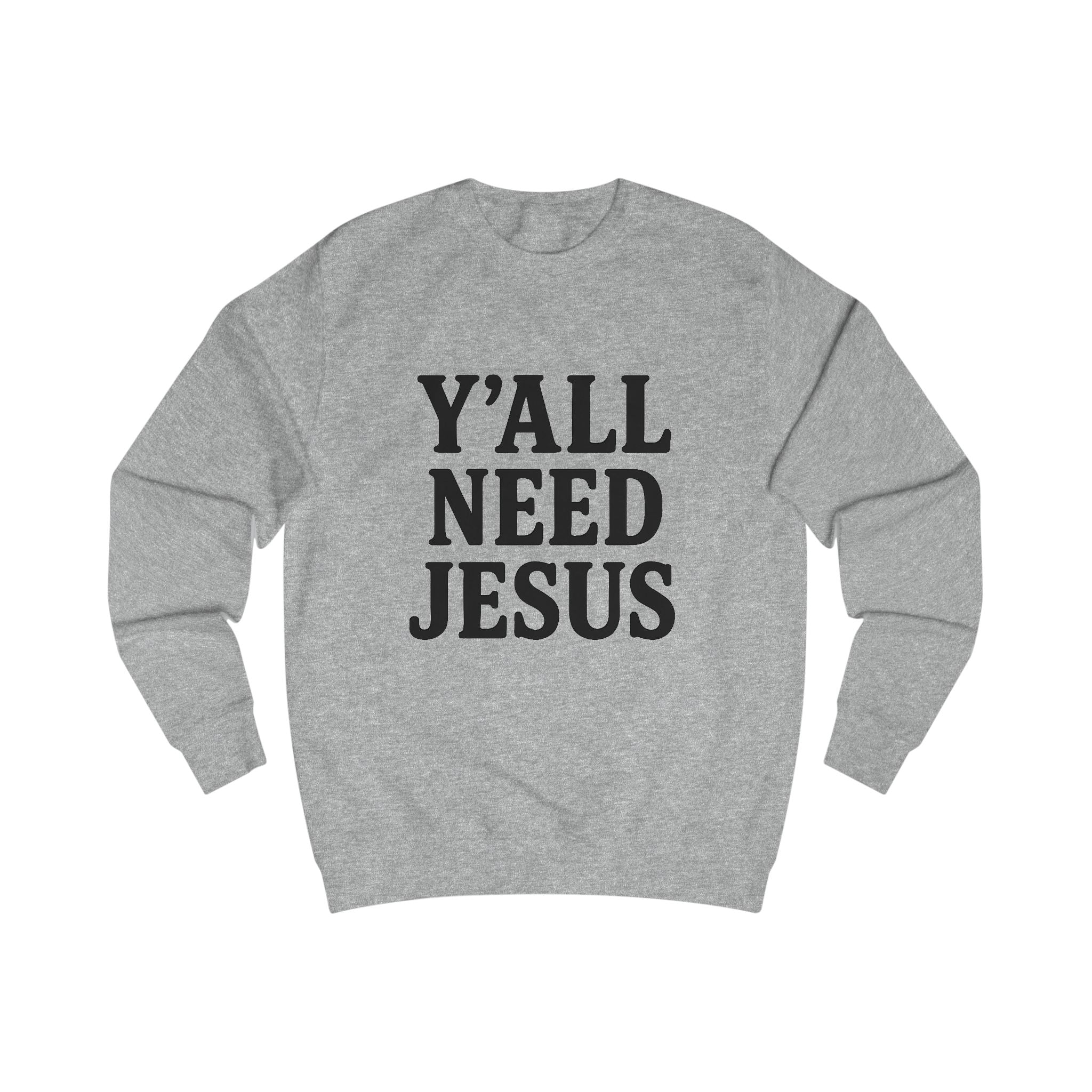 Inspirational Unisex Sweatshirt - 'Y'all Need Jesus'