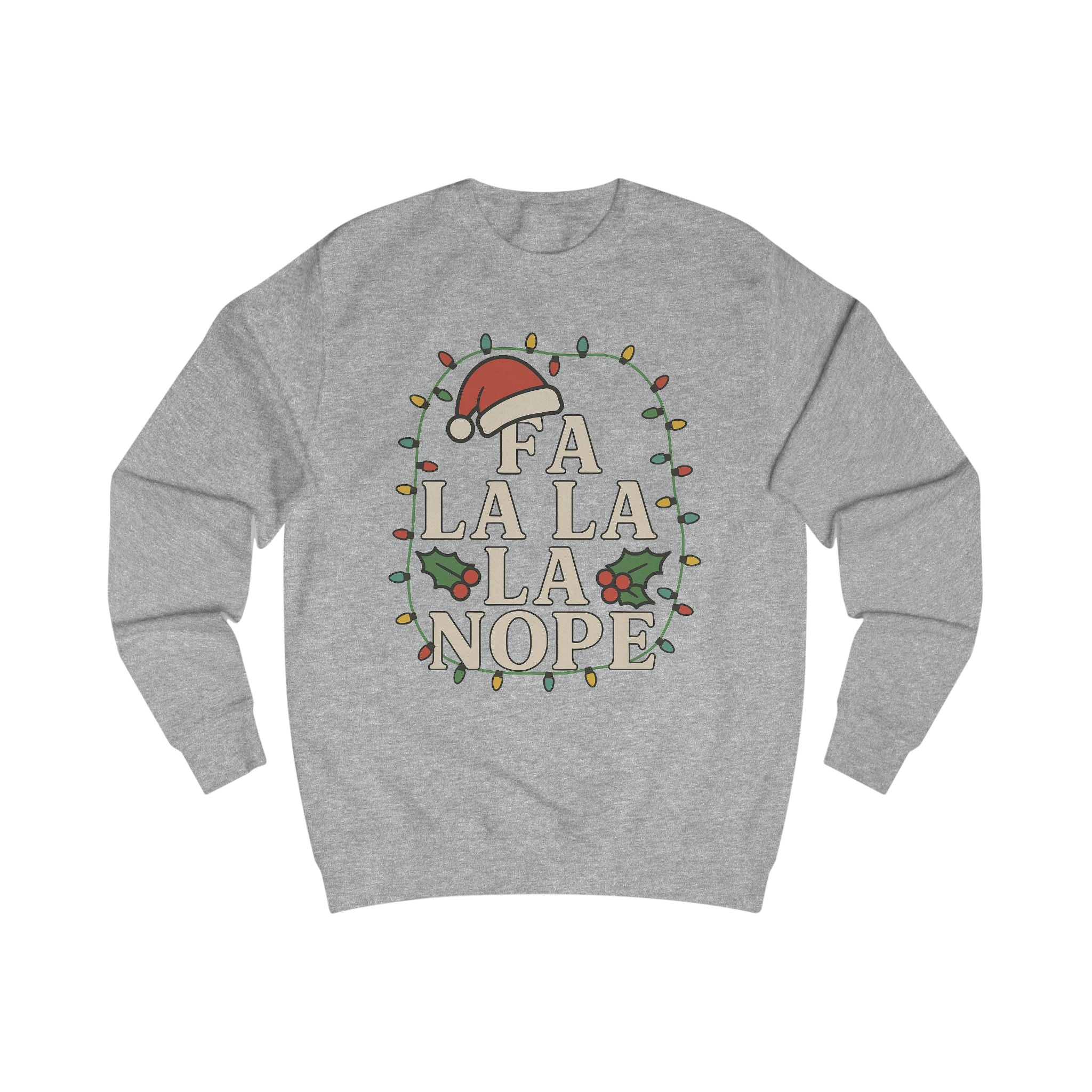 Fa La La La Nope Unisex Sweatshirt - Festive Holiday Humor