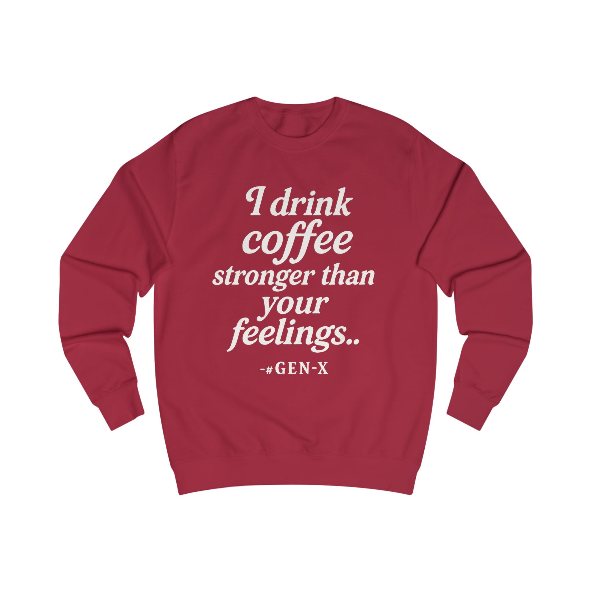 I Drink Coffee Stronger Than Your Feelings Sweatshirt — Funny Gen X Coffee Crewneck