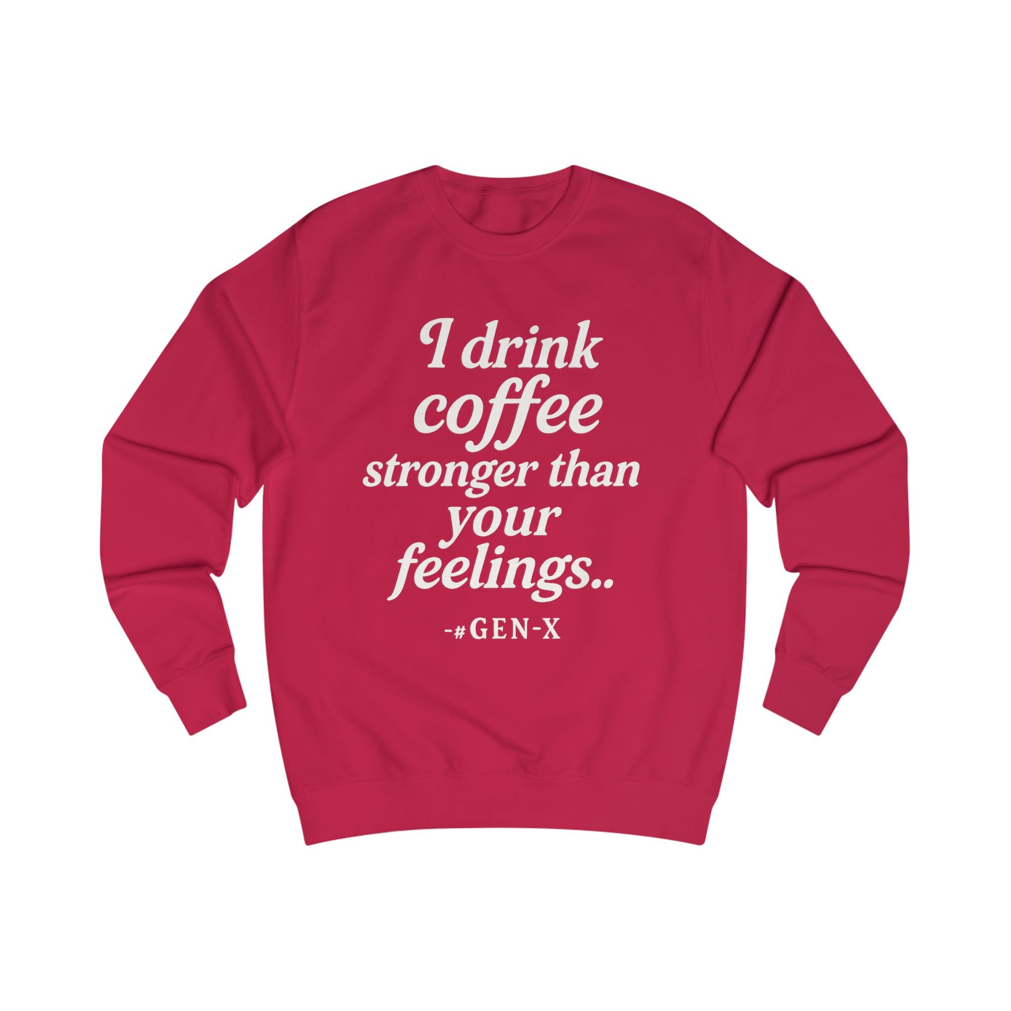 I Drink Coffee Stronger Than Your Feelings Sweatshirt — Funny Gen X Coffee Crewneck