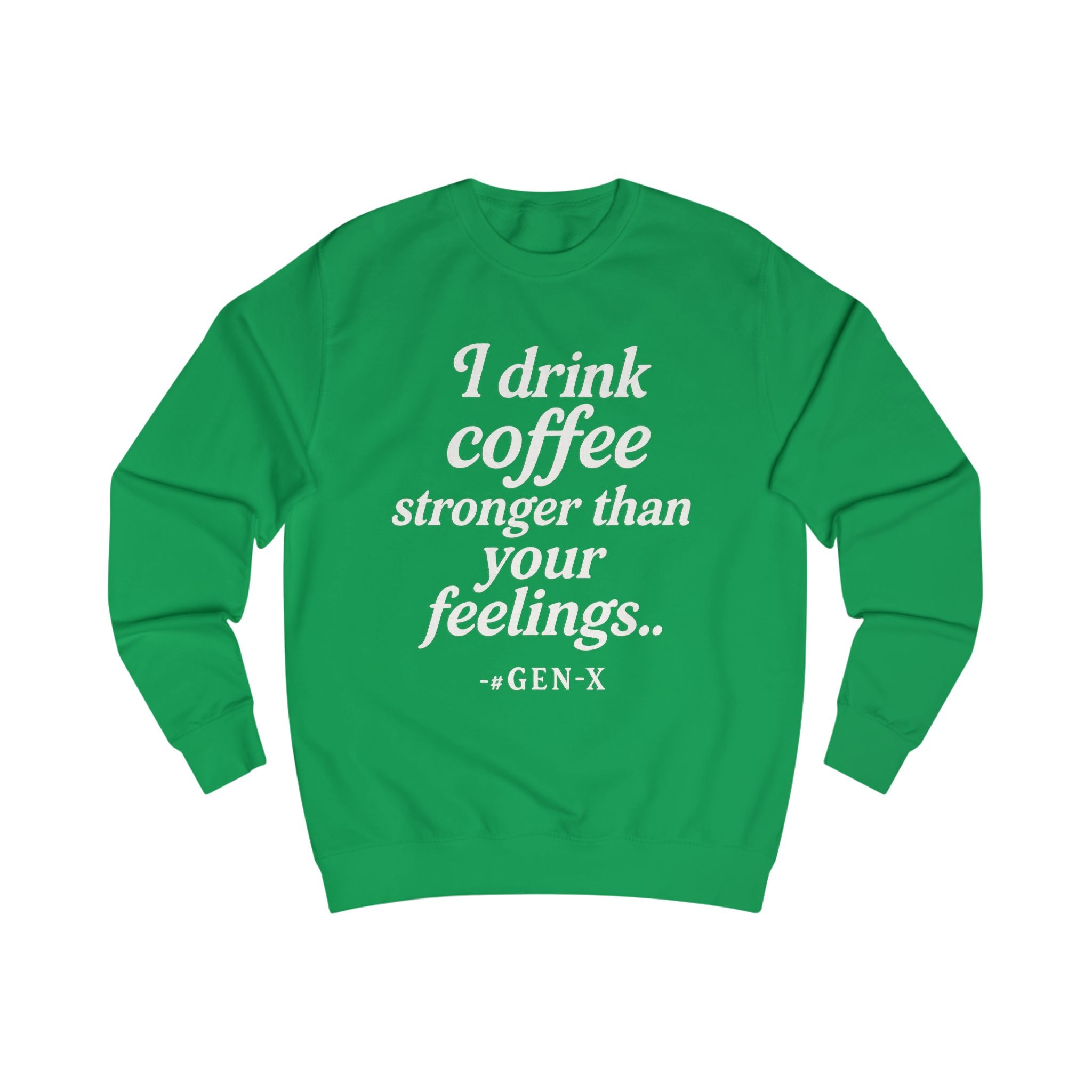 I Drink Coffee Stronger Than Your Feelings Sweatshirt — Funny Gen X Coffee Crewneck