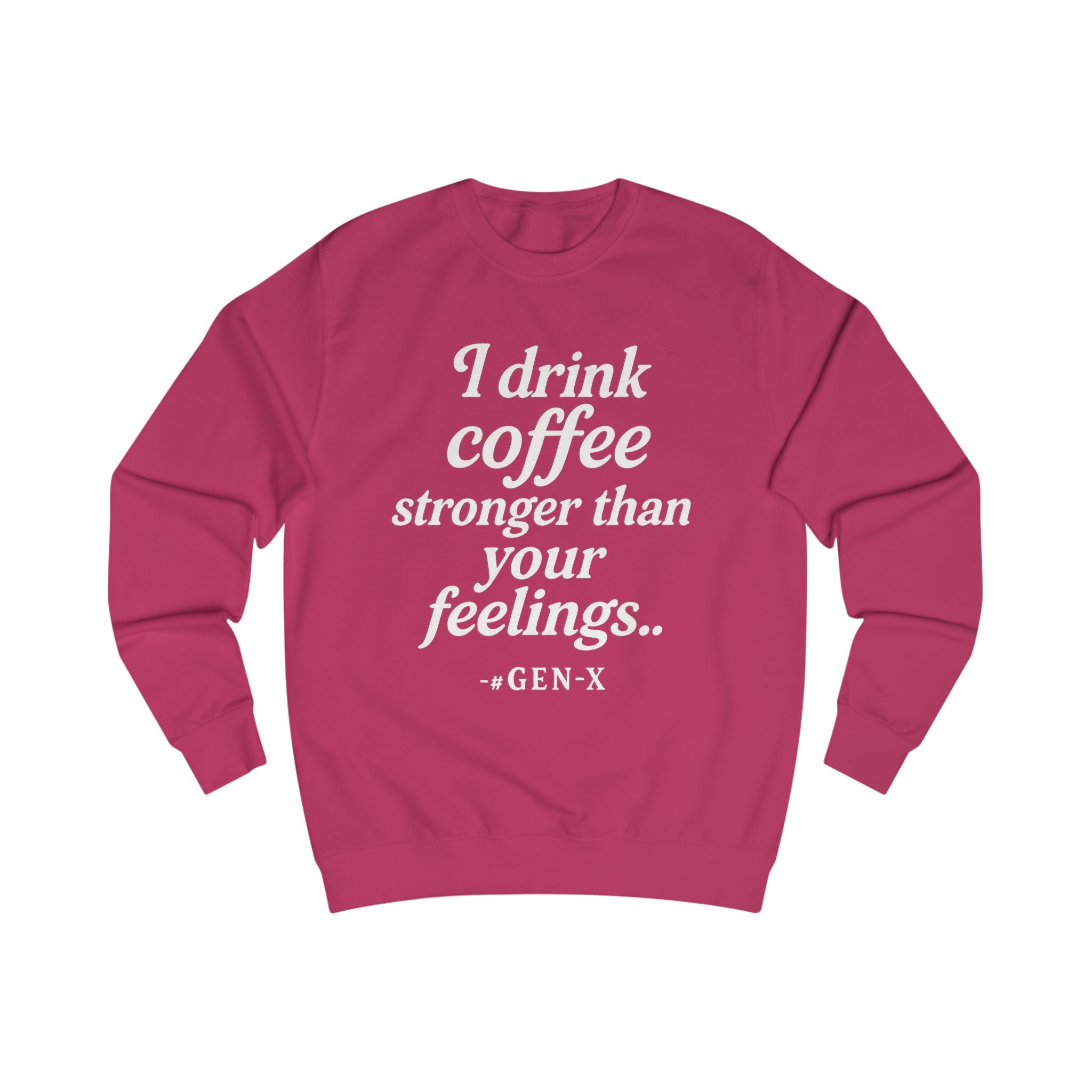 I Drink Coffee Stronger Than Your Feelings Sweatshirt — Funny Gen X Coffee Crewneck