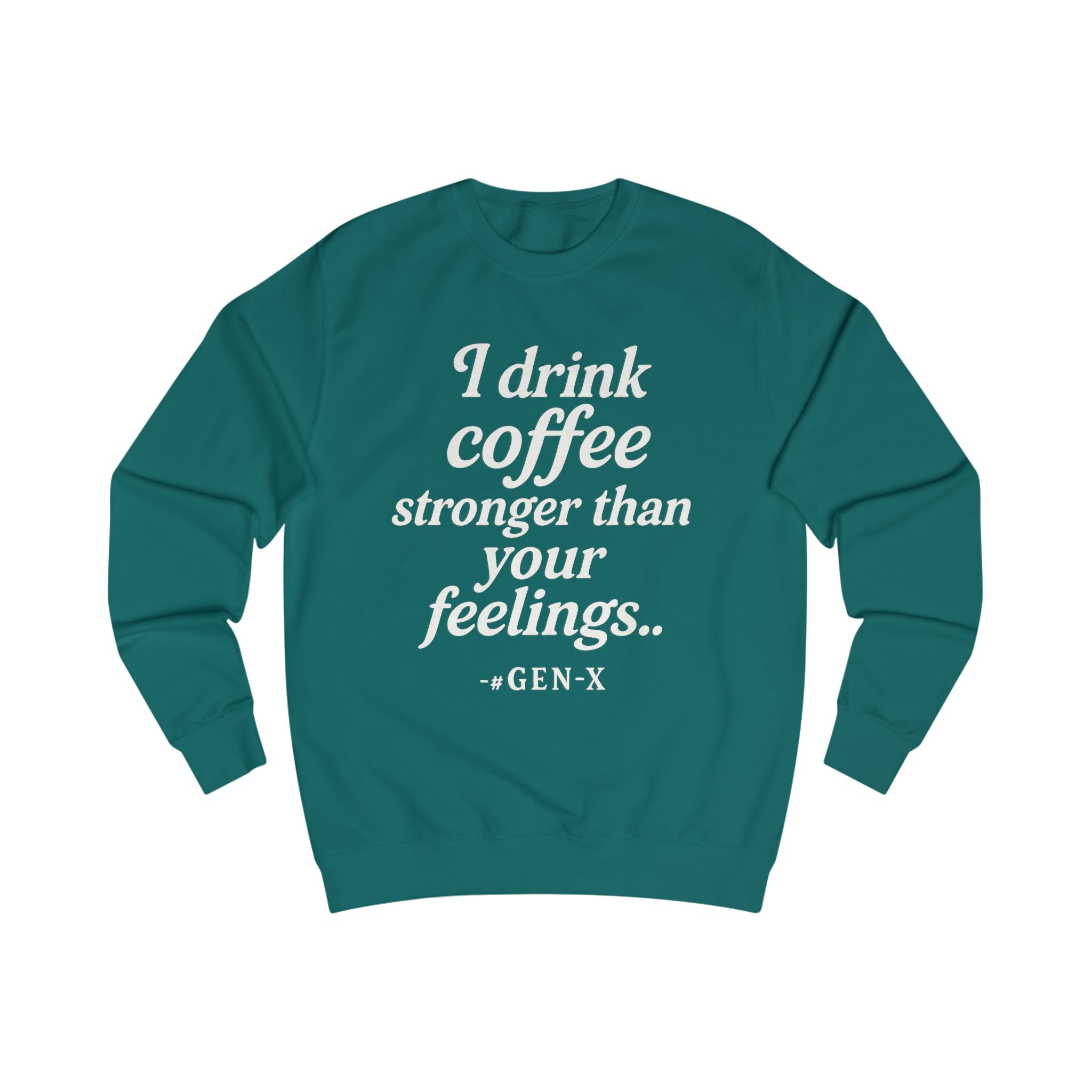 I Drink Coffee Stronger Than Your Feelings Sweatshirt — Funny Gen X Coffee Crewneck